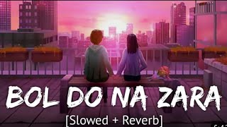Bol do na Zara [slowed + reverb] Armaan malik | bollywood hindi lofi song