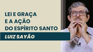 Lei e Graça e a Ação do Espírito Santo | Luiz Sayão | IBNU