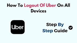 How To Logout Of Uber On All Devices