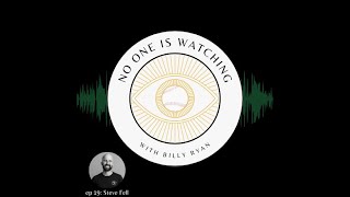 No One is Watching Podcast - Episode 19 - Steve Fell