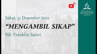 MENGAMBIL SIKAP | Kebaktian Sabat 31 Desember 2022 | GMAHK DHI