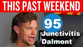 Junctivitis Dalmont | This Past Weekend #95