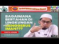 Ustadz Adi Hidayat  : Bertahan di lingkungan yang menggerus iman !!!