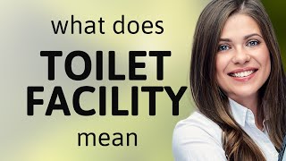 Toilet facility — TOILET FACILITY definition