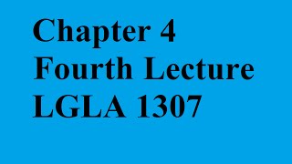 Chapter 4 (Fourth Lecture) (LGLA 1307)