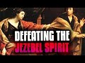How to Defeat the Jezebel Spirit