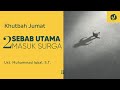 2 SEBAB UTAMA MASUK SURGA - Ustadz Muhammad Iqbal, S.T. - Khutbah Jumat