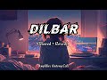 [ Dilbar Dilbar Song ] (Slowed+Reverb) [ Dilbar Lofi Song ] | Amplifier Antony Lofi |