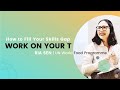 How to Fill Your Skills Gap  -  Ria Sen, UN World Food Programme