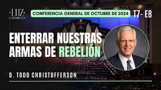 Enterrar nuestras armas de rebelión | D. Todd Christofferson | CG Octubre 2024