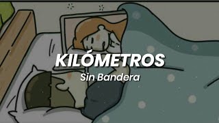 Kilómetros  - Sin Bandera (letra)