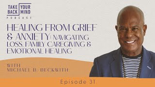 Healing from Grief & Anxiety: Navigating Loss, Family Caregiving & Emotional Healing