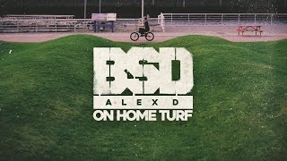 BSD BMX - Alex D 'On Home Turf'