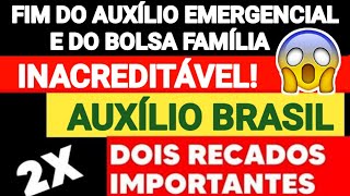 ⚠️URGENTÍSSIMO! AUXÍLIO BRASIL FIM DO AUXÍLIO EMERGENCIAL E BOLSA FAMÍLIA 2X RECADOS IMPORTANTES...