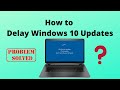 How to Delay Windows 10 Updates