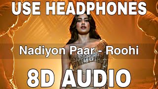 Nadiyon Paar (Let the Music Play Again) (8D Audio) || Roohi || Janhvi Kapoor || Sachin-Jigar