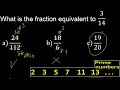 what is the fraction equivalent to 3 14 a 24 112 b 18 6 c 19 20