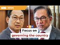 You’re not in the opposition now, stop your attacks, Anwar told
