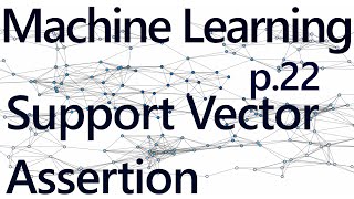 Support Vector Assertion - Practical Machine Learning Tutorial with Python p.22