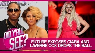 Future Exposes Ciara And Laverne Cox Drops The Ball | Did Y'all See?