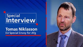 Special Interview with Tomas Niklasson, EU Special Envoy for Afghanistan