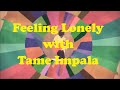 Tame Impala's Lonerism: Music that makes you feel lonely.