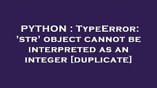 PYTHON : TypeError: 'str' object cannot be interpreted as an integer