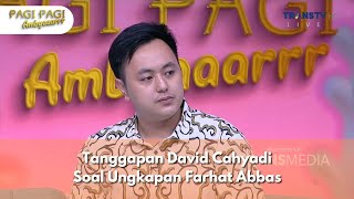 Tanggapan David Cahyadi Soal Ungkapan Farhat Abbas - PAGI PAGI AMBYAR (1/11/24) P2