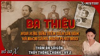 [x-m]: KỲ 2 - CÔ BA THIỆU (HOA KHÔI ĐẦU TIÊN CỦA SG) \u0026 NGÀY 14/7/1893 || thảm án thầy thông Chánh