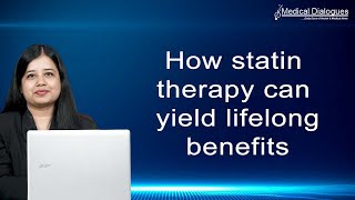 How statin therapy can yield lifelong benefits