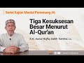 Tiga Kesuksesan Besar Menurut Al-Qur'an - K.H. Aunur Rafiq Saleh Tamhid, Lc.