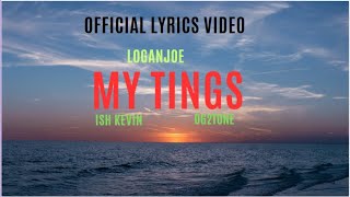 Logan Joe - MY TINGS OFFICIAL LYRICS VIDEO x Og2tone x Ish kevin