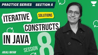 PRACTICE SERIES | SESSION 8 | SOLUTIONS | PART 1| ITERATIVE CONSTRUCTS IN JAVA | ICSE| Anjali Ma'am