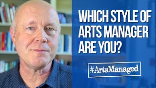 Which Style of Arts Manager Are You? | ArtsManaged 010