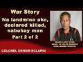 War Story: Na landmine ako, declared killed, nabuhay man