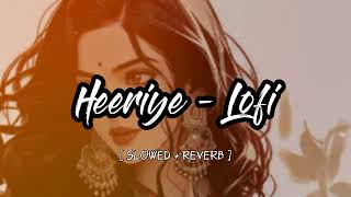 Heeriye ( Slowed + Reverb ) || Arijit Singh || Glass Lofi