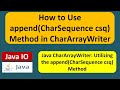How to Use append(CharSequence csq) Method in CharArrayWriter | Java IO | Java Tutorial