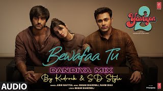 Bewafaa Tu(Dandiya-Mix)(Audio): Divya,Meezaan,Pearl |Jubin Nautiyal |Kedrock,Sd Style |Radhika,Vinay