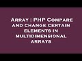 Array : PHP Compare and change certain elements in multidimensional arrays