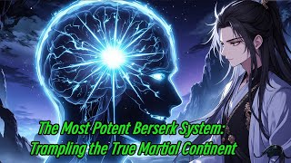 The Most Potent Berserk System: Trampling the True Martial Continent