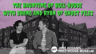 The Haunting of Hull-House with Shane and Ryan of Ghost Files