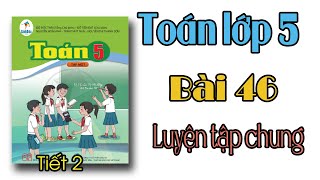 Toán lớp 5 sách cánh diều Bài 46 TIẾT 2 Luyện tập chung