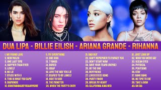 DUA LIPA - BILLIE EILISH - ARIANA GRANDE - RIHANNA | TOP HITS SONGS 2022