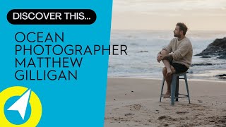 Discover This Ocean Photographer - Matthew Gilligan