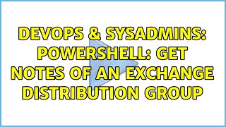 DevOps & SysAdmins: PowerShell: Get Notes of an Exchange Distribution Group (2 Solutions!!)