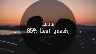 Loote - 85% (feat. gnash)