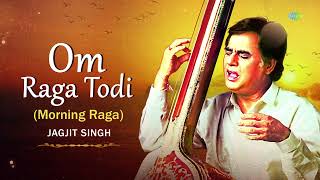 Om Raga Todi | ॐ राग तोड़ी | Jagjit Singh Songs | Hindustani Classical Songs