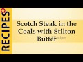 Scotch Steak in the Coals with Stilton Butter