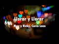 Mau y Ricky, Carin Leon - Llorar y Llorar (Letra)