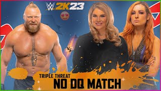 Brock Lesnar VS Becky Lynch VS Beth Phoenix - NO DQ Match | WWE 2K23